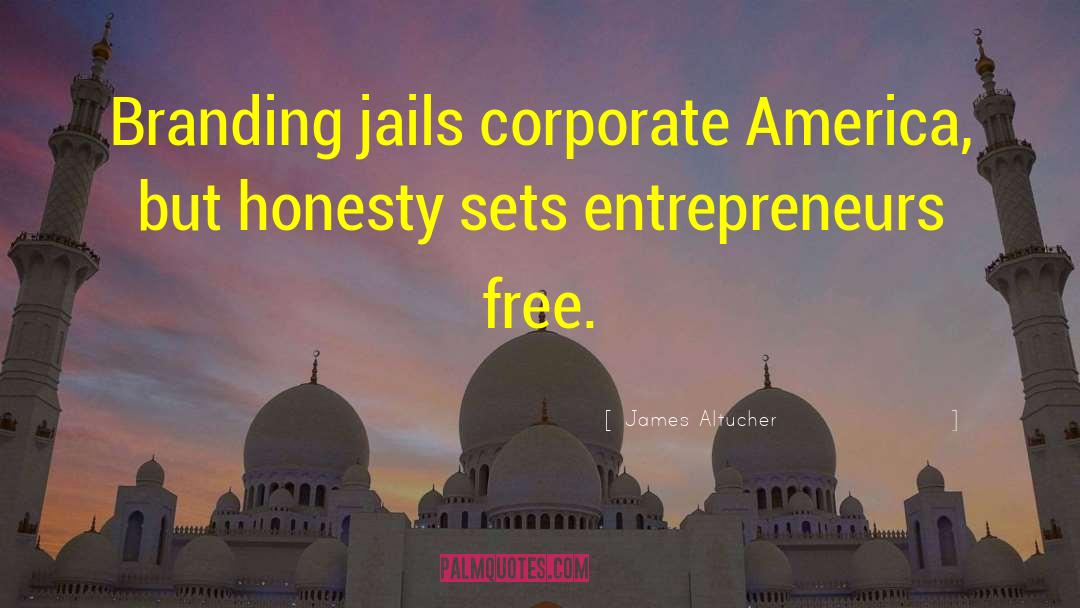 James Altucher Quotes: Branding jails corporate America, but