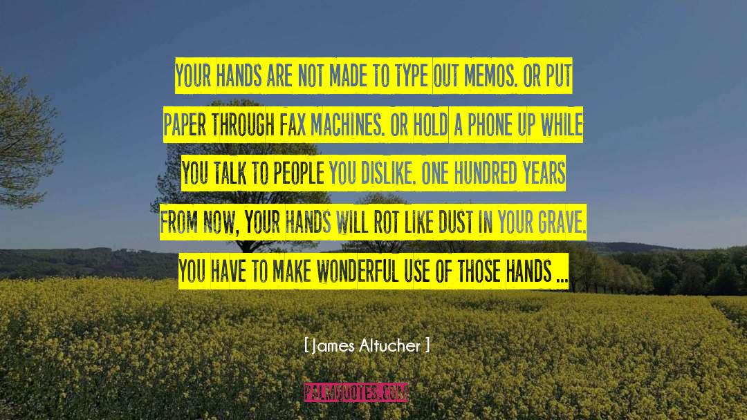 James Altucher Quotes: Your hands are not made