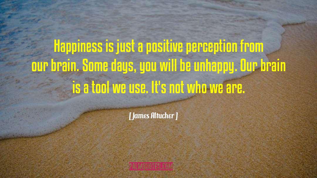James Altucher Quotes: Happiness is just a positive