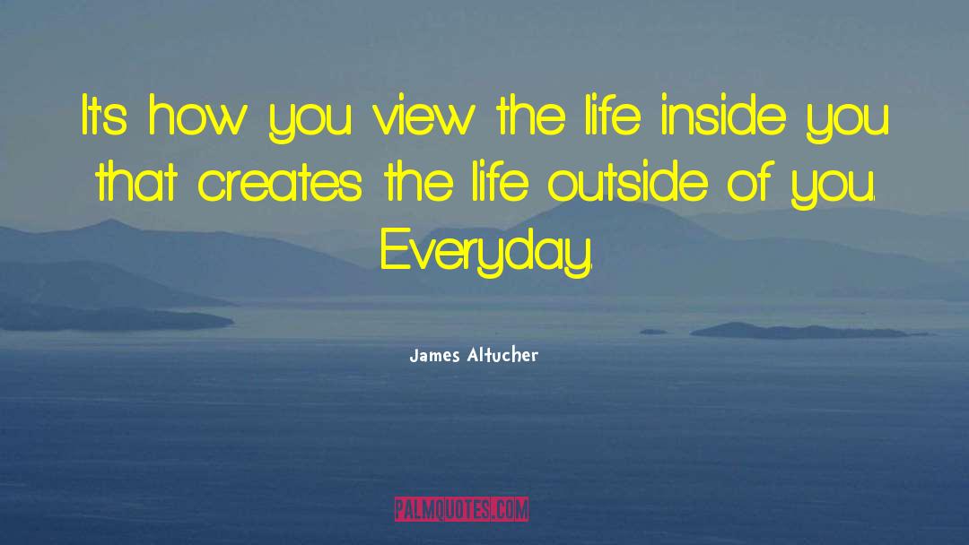 James Altucher Quotes: It's how you view the
