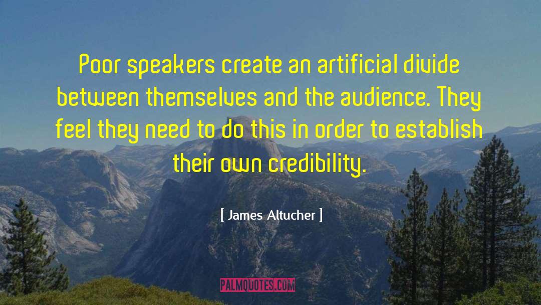 James Altucher Quotes: Poor speakers create an artificial