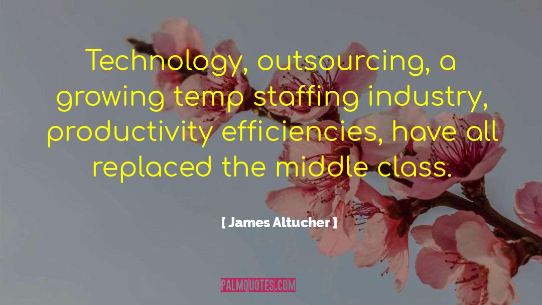 James Altucher Quotes: Technology, outsourcing, a growing temp