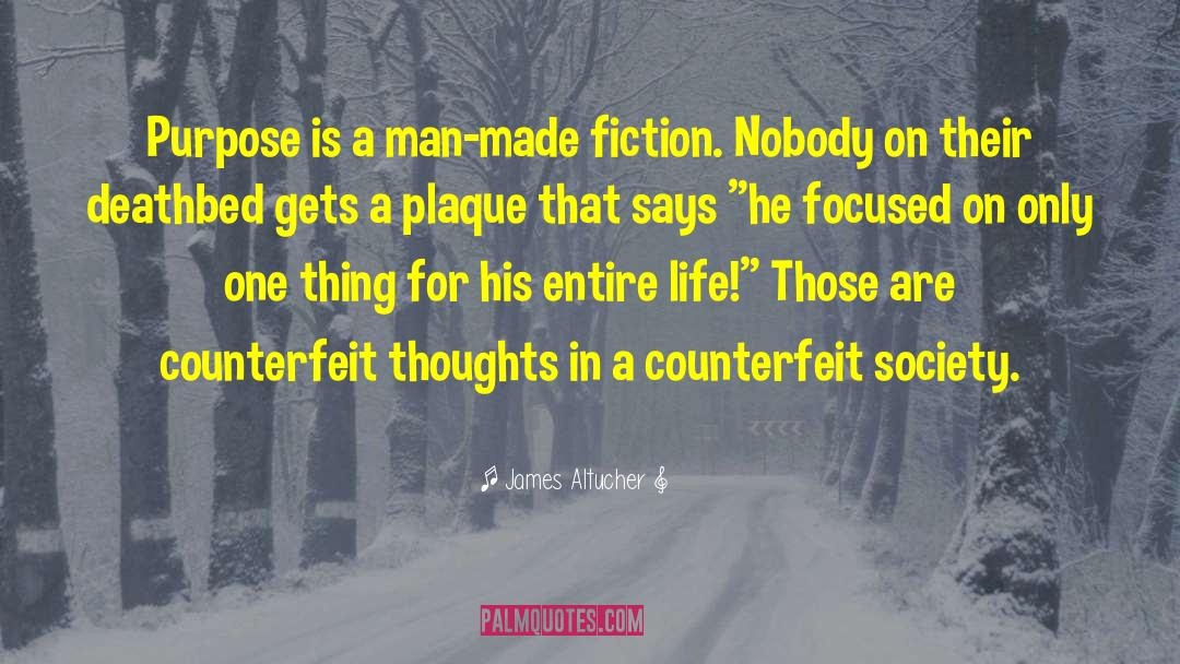 James Altucher Quotes: Purpose is a man-made fiction.