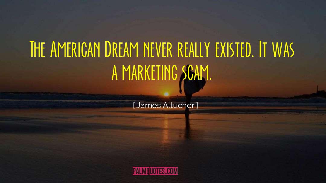 James Altucher Quotes: The American Dream never really