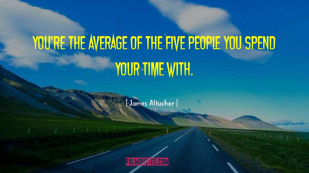 James Altucher Quotes: You're the average of the