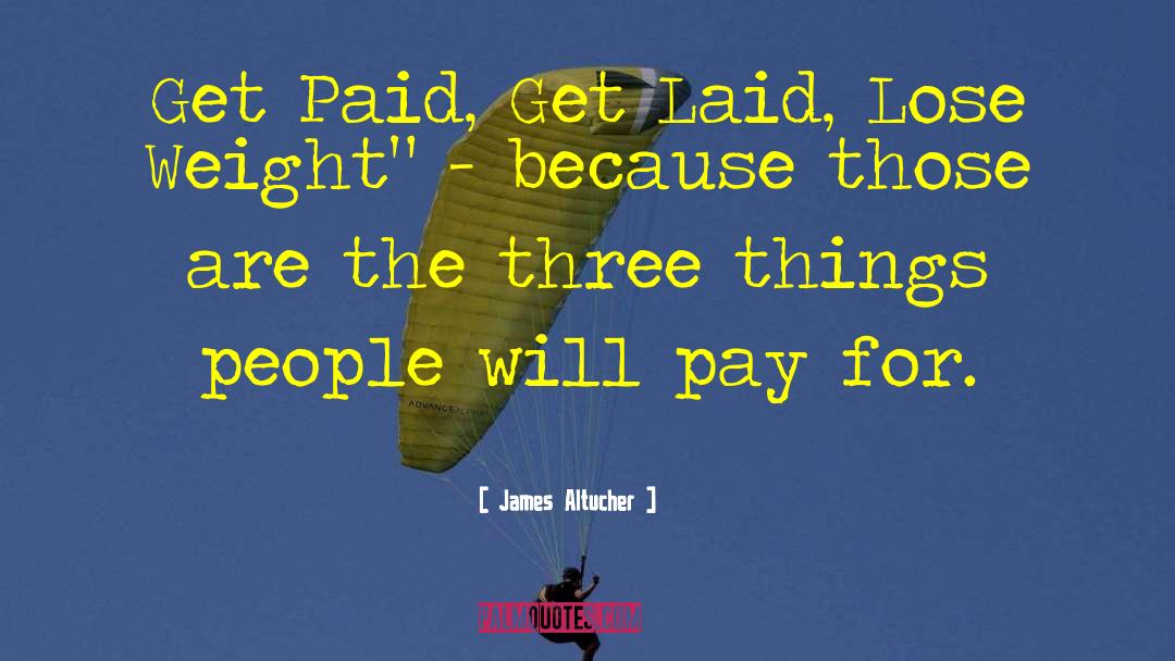 James Altucher Quotes: Get Paid, Get Laid, Lose