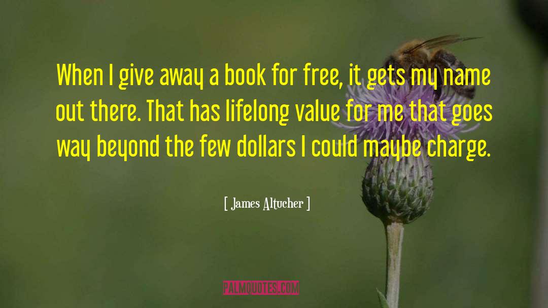 James Altucher Quotes: When I give away a