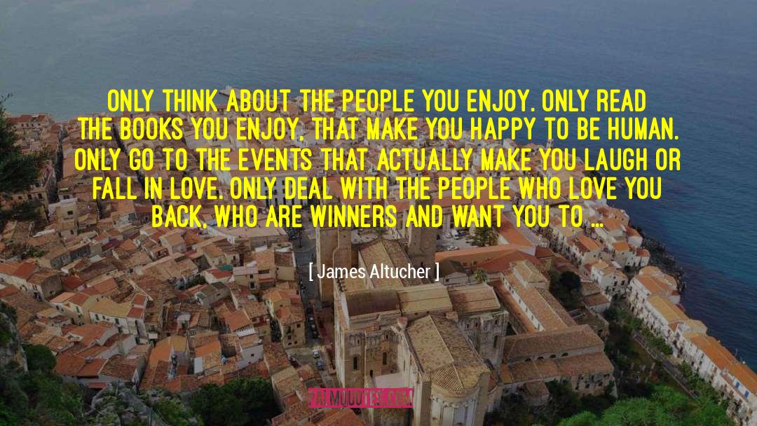 James Altucher Quotes: Only think about the people