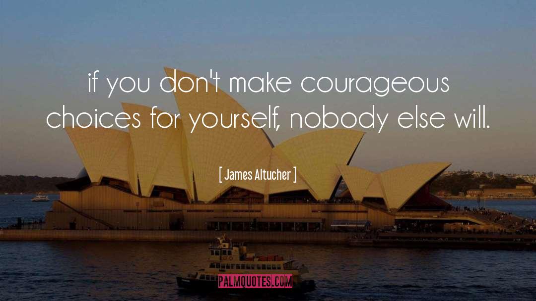 James Altucher Quotes: if you don't make courageous