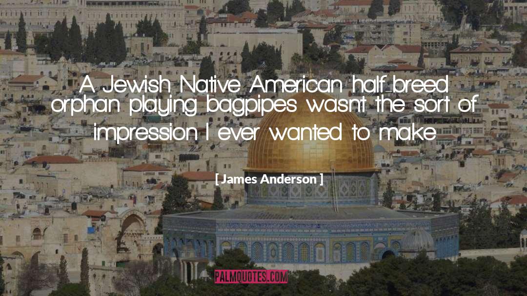 James Anderson Quotes: A Jewish Native American half-breed