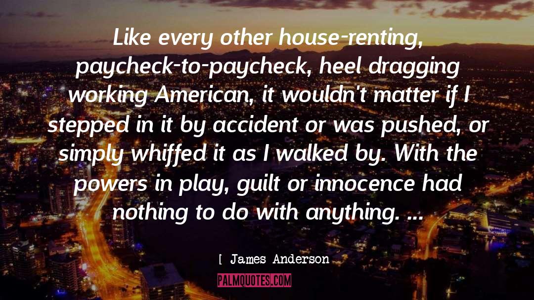 James Anderson Quotes: Like every other house-renting, paycheck-to-paycheck,