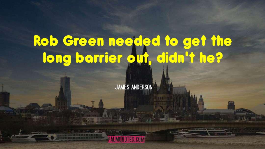 James Anderson Quotes: Rob Green needed to get