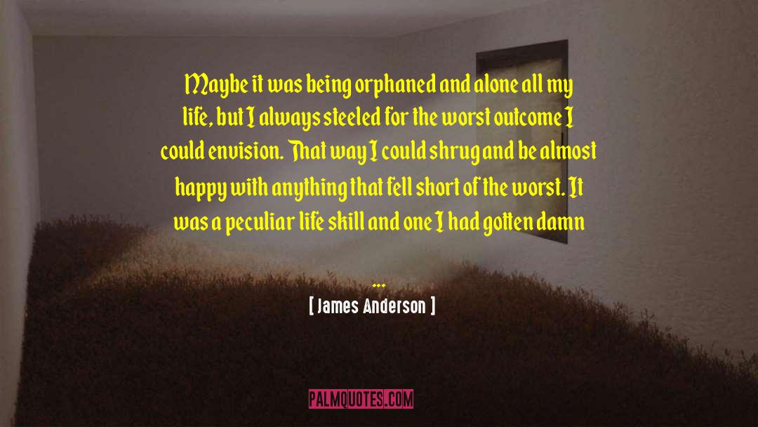 James Anderson Quotes: Maybe it was being orphaned