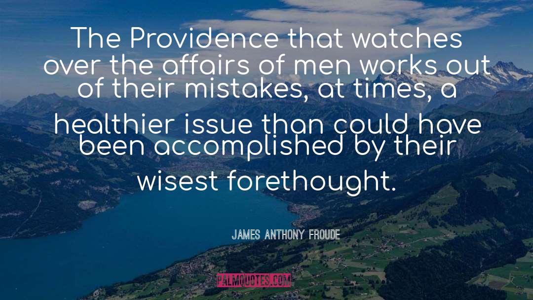 James Anthony Froude Quotes: The Providence that watches over