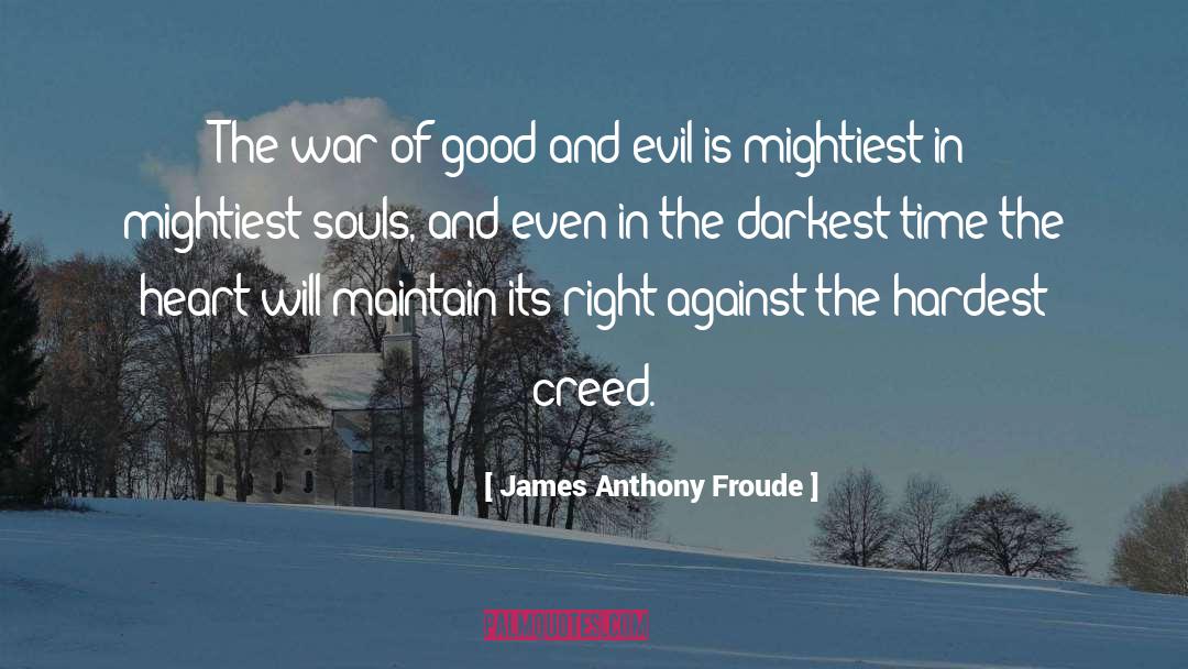 James Anthony Froude Quotes: The war of good and