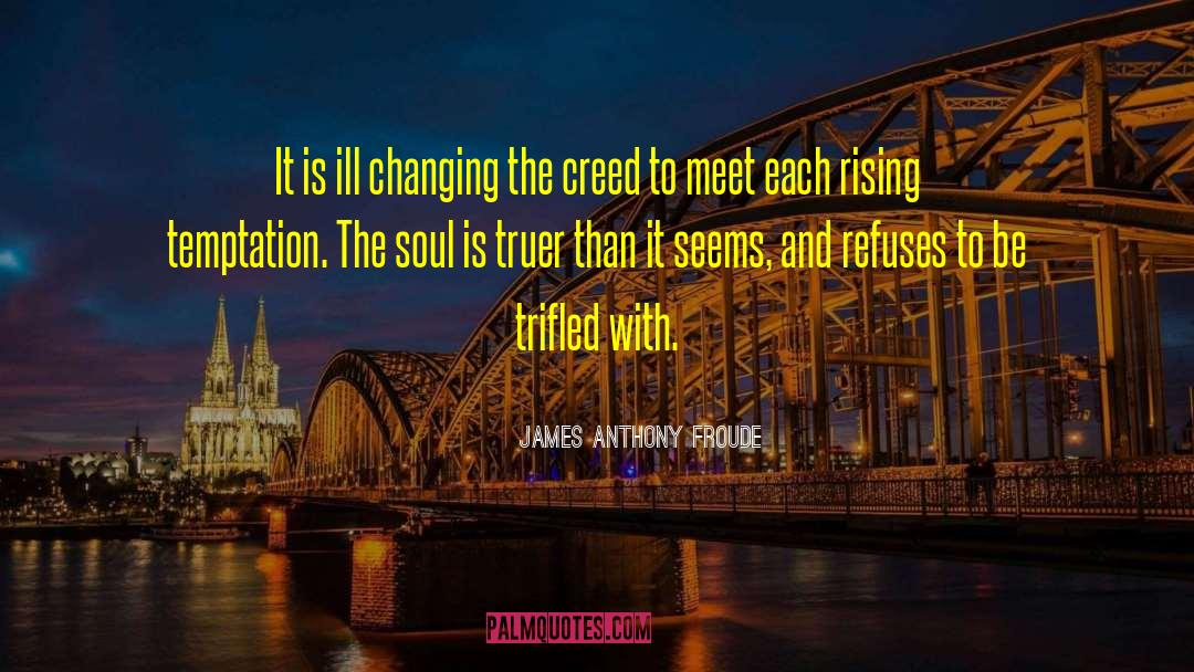 James Anthony Froude Quotes: It is ill changing the