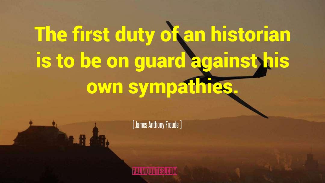 James Anthony Froude Quotes: The first duty of an