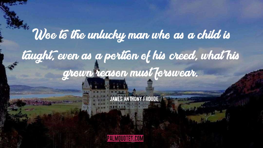 James Anthony Froude Quotes: Woe to the unlucky man
