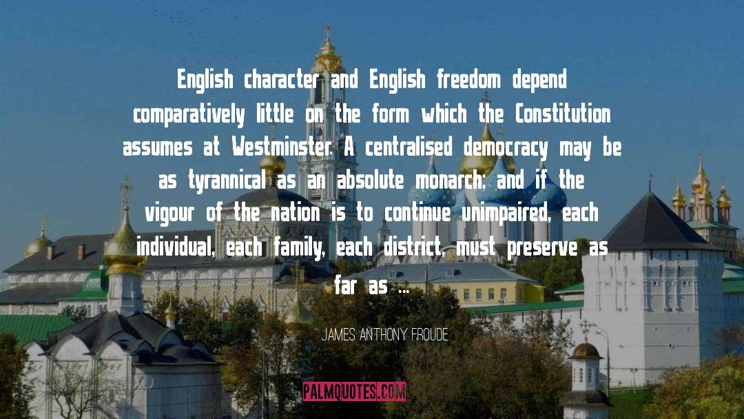 James Anthony Froude Quotes: English character and English freedom