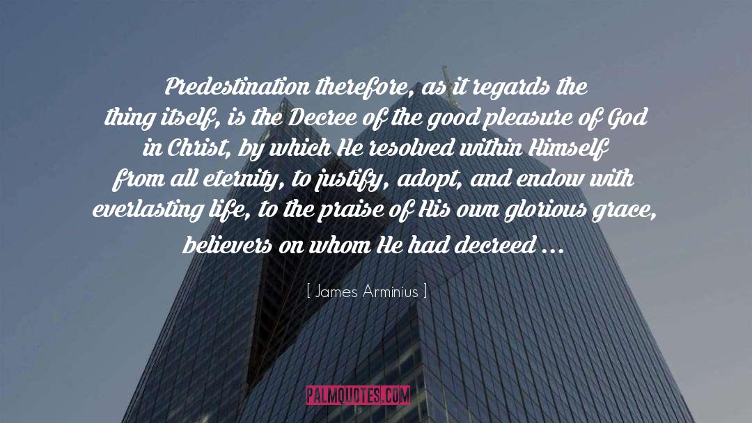 James Arminius Quotes: Predestination therefore, as it regards