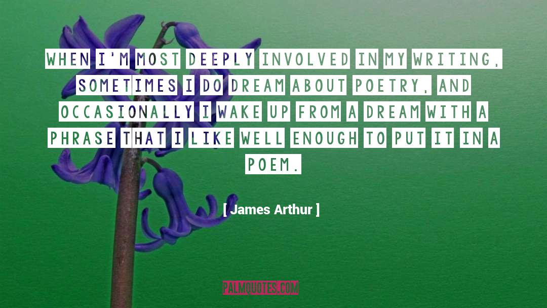 James Arthur Quotes: When I'm most deeply involved