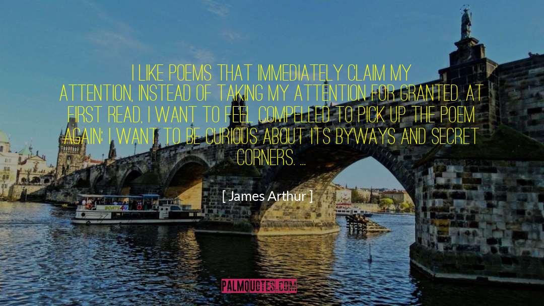 James Arthur Quotes: I like poems that immediately
