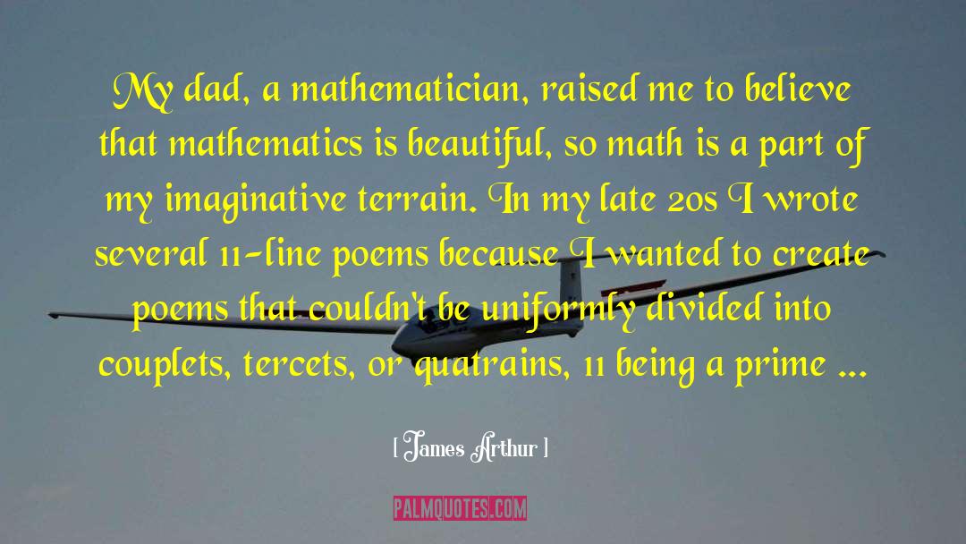 James Arthur Quotes: My dad, a mathematician, raised