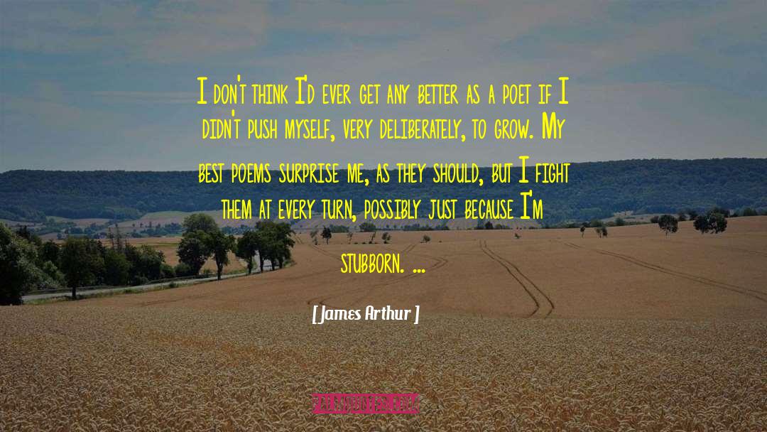 James Arthur Quotes: I don't think I'd ever