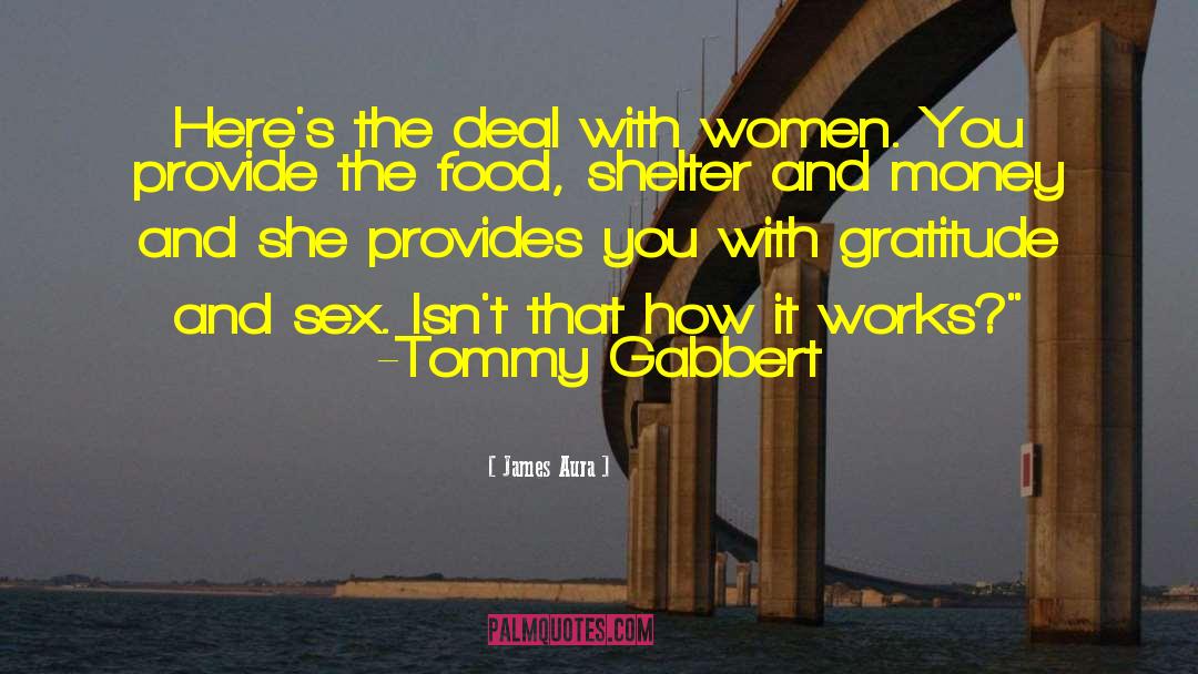 James Aura Quotes: Here's the deal with women.