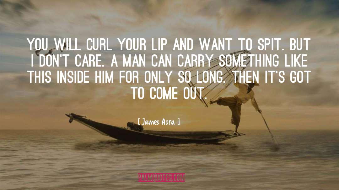 James Aura Quotes: You will curl your lip