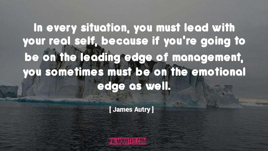 James Autry Quotes: In every situation, you must