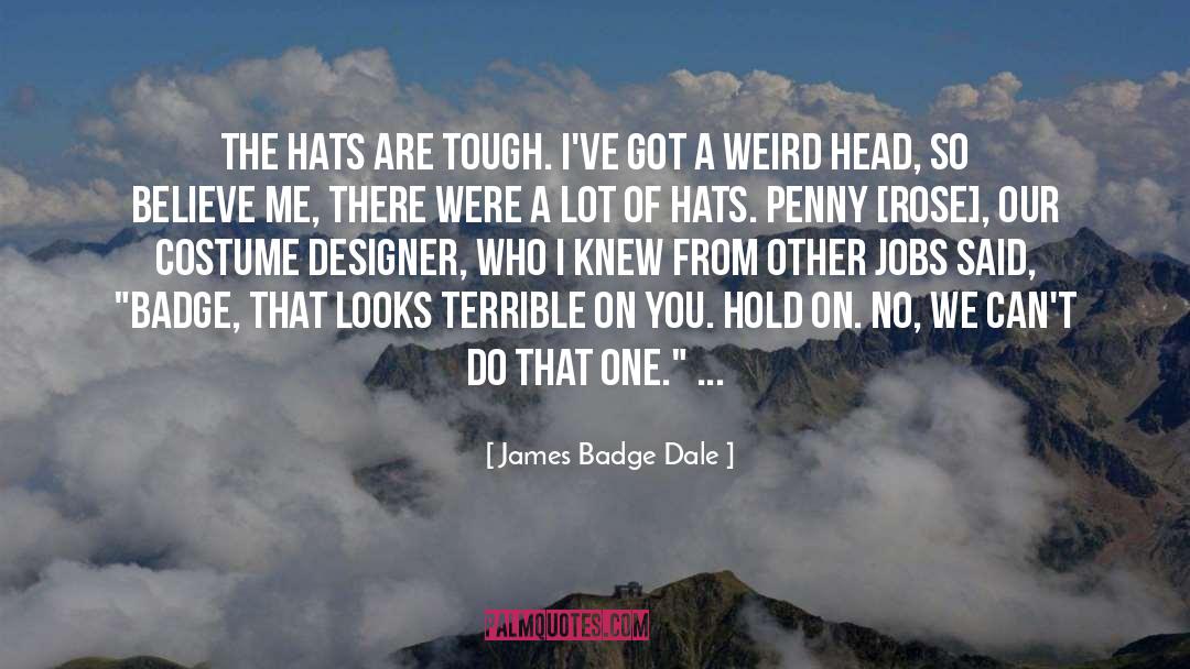 James Badge Dale Quotes: The hats are tough. I've