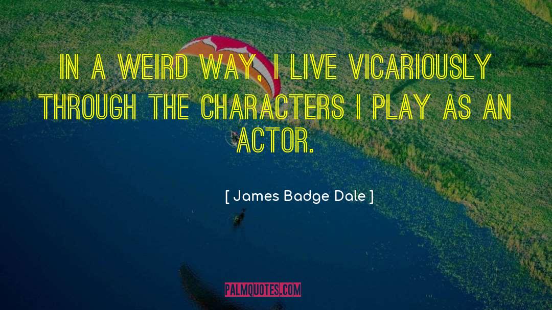 James Badge Dale Quotes: In a weird way, I