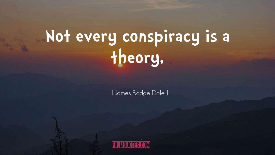 James Badge Dale Quotes: Not every conspiracy is a