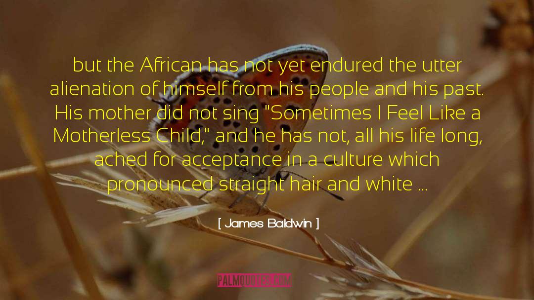 James Baldwin Quotes: but the African has not