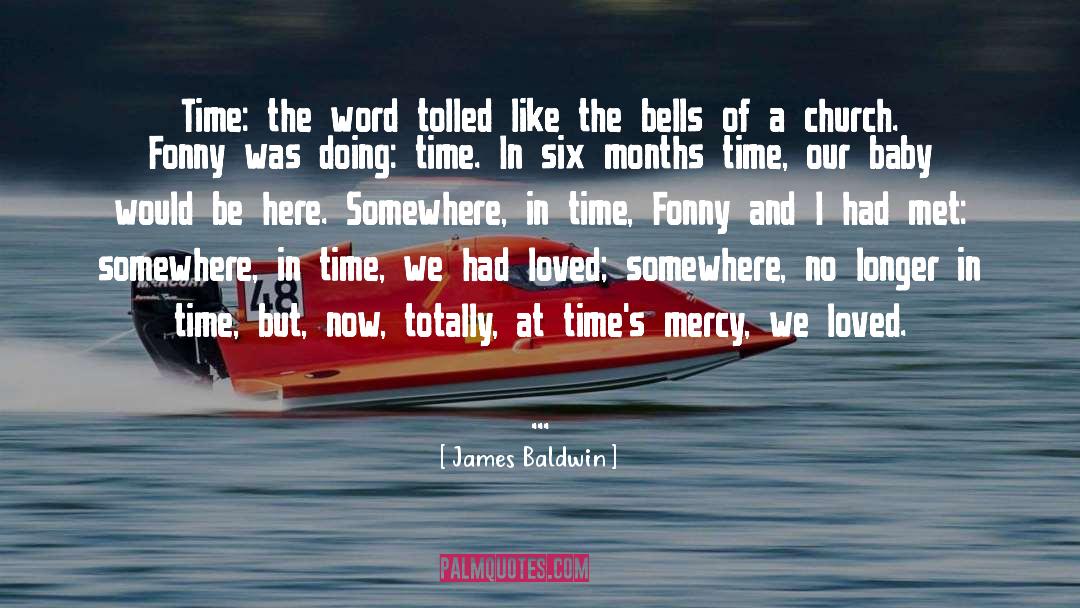 James Baldwin Quotes: Time: the word tolled like