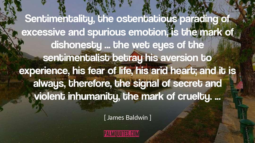 James Baldwin Quotes: Sentimentality, the ostentatious parading of