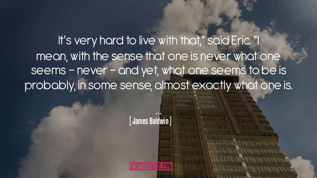 James Baldwin Quotes: It's very hard to live