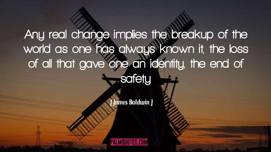 James Baldwin Quotes: Any real change implies the