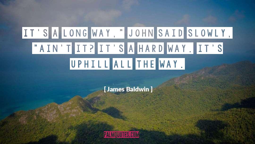 James Baldwin Quotes: It's a long way,