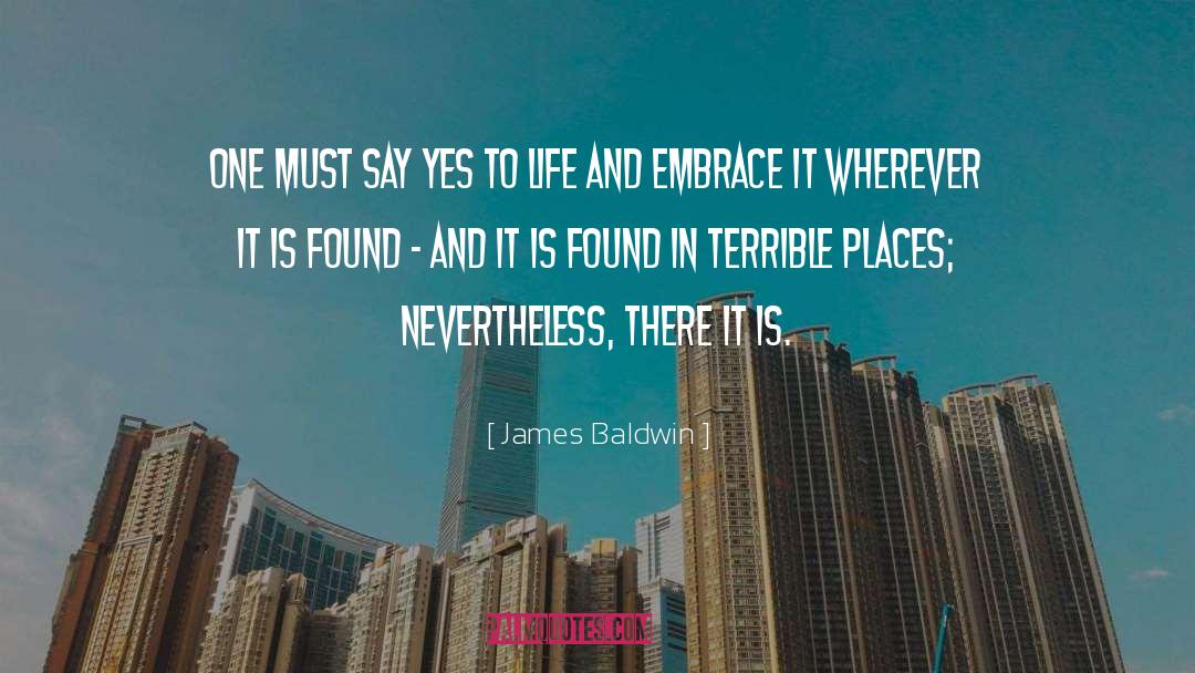 James Baldwin Quotes: One must say Yes to