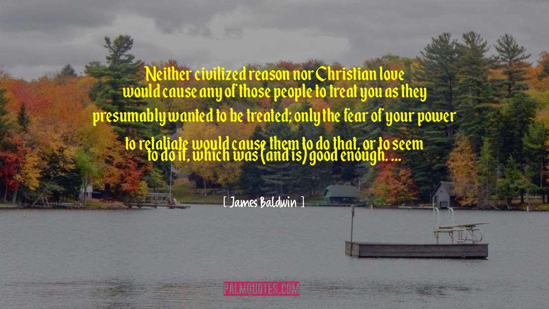 James Baldwin Quotes: Neither civilized reason nor Christian