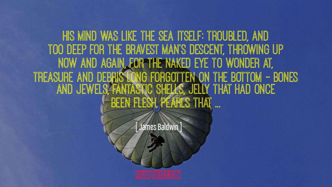 James Baldwin Quotes: His mind was like the