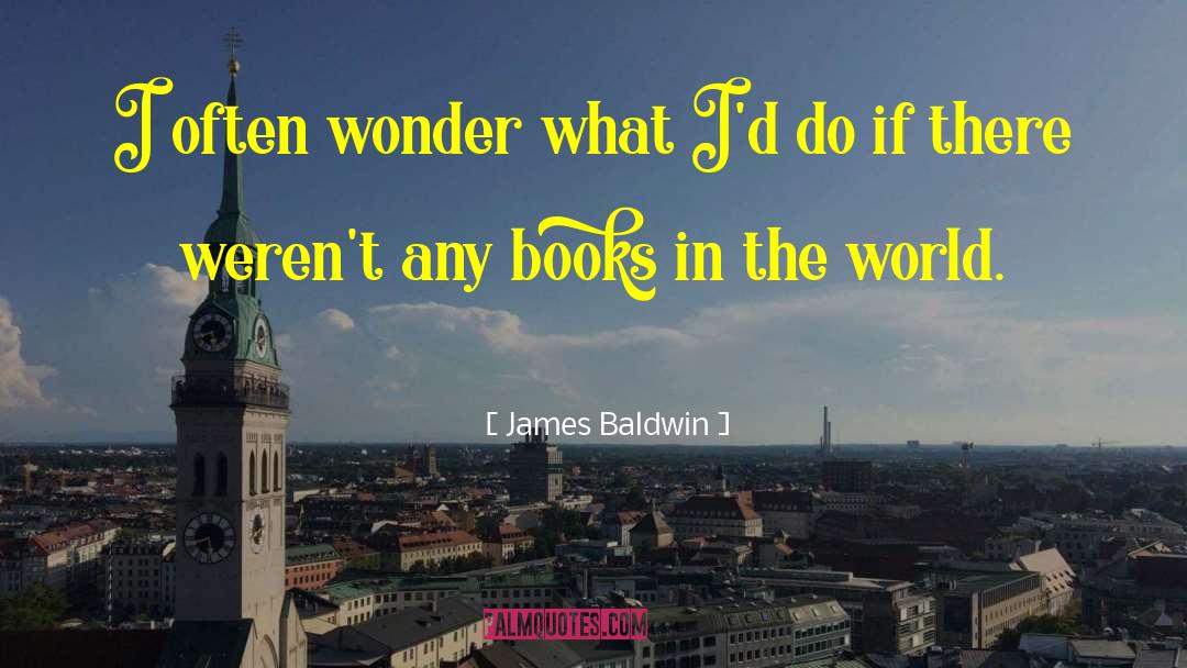 James Baldwin Quotes: I often wonder what I'd