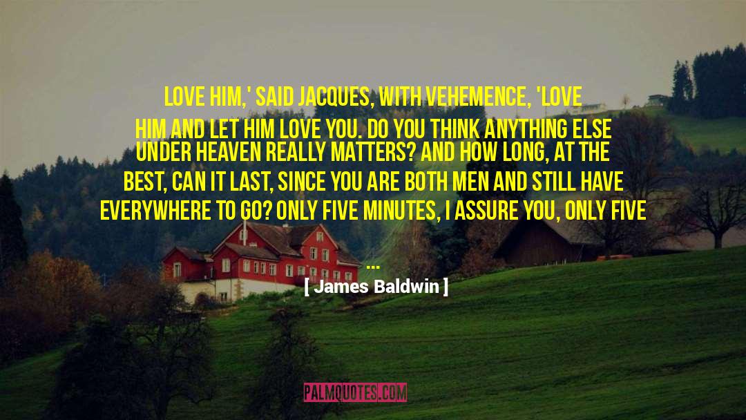 James Baldwin Quotes: Love him,' said Jacques, with