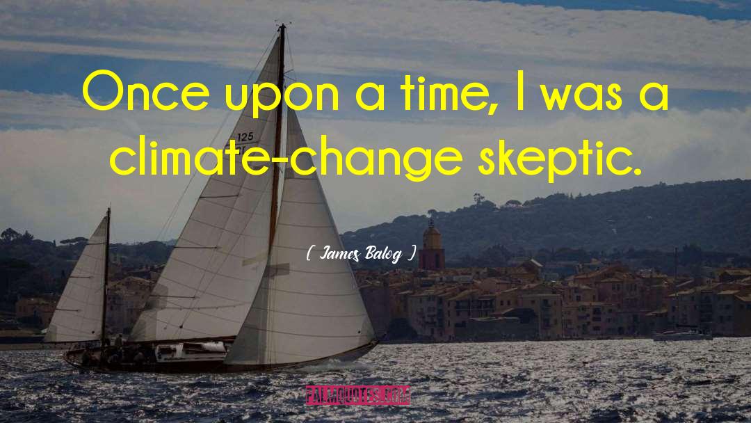 James Balog Quotes: Once upon a time, I
