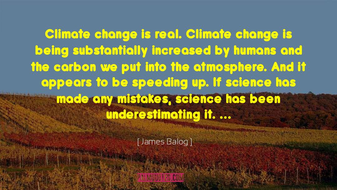 James Balog Quotes: Climate change is real. Climate