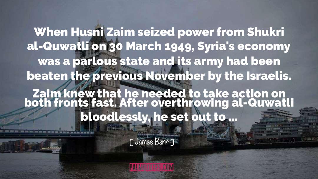 James Barr Quotes: When Husni Zaim seized power