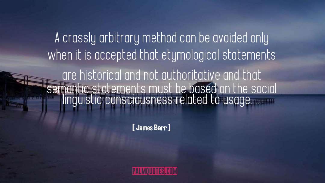 James Barr Quotes: A crassly arbitrary method can