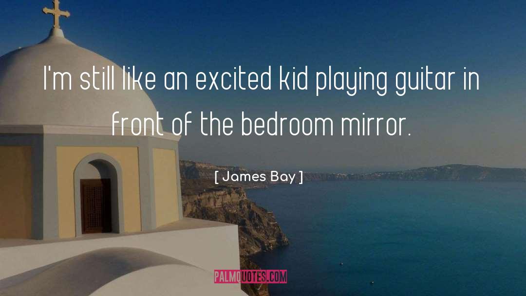 James Bay Quotes: I'm still like an excited